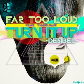 Far Too Loud feat. Tigerlight - Turn It Up (Desibel) Preview