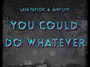 [PREMIERE] Lafa Taylor & Amp Live - You Could Do Whatever Preview