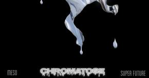 MeSo & Super Future finally reveal much anticipated 'Chromatose' Preview