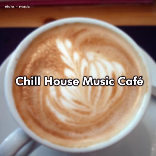 Album Art - Chill House Music Cafe