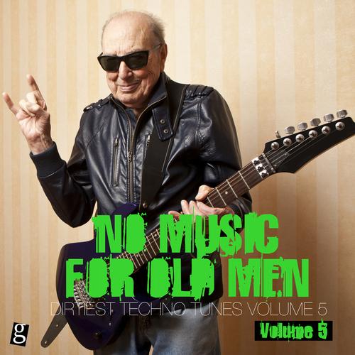Album Art - No Music For Old Men, Vol. 5 - Dirtiest Techno Tunes