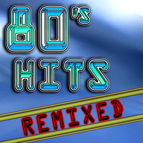 Album Art - 80's Hits Remixed (Best 80's Top 40 Hits - Club, Dance, House & Techno Remix Collection)