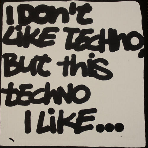 Album Art - I Don't Like Techno But This Techno I Like ...