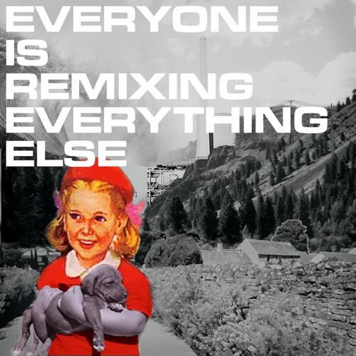 Album Art - Everyone Is Remixing Everything Else