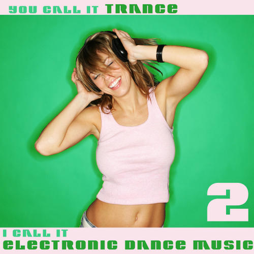 Album Art - You Call It Trance, I Call It Electronic Dance Music 2