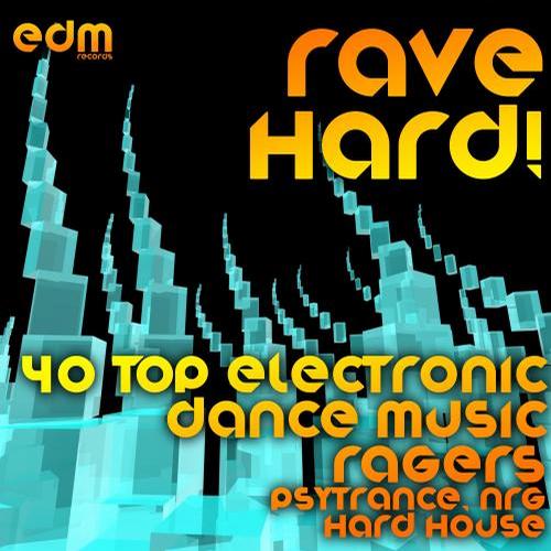 Rave Hard! (40 Top Electronic Dance Music Ragers, Psytrance, NRG, Hard House) Album Art