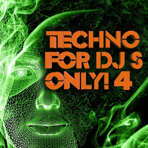 Album Art - Techno for Dj's Only !, Vol. 4 (Massive and Ultimate Hard Techno, Progressive Schranz Traxxx)