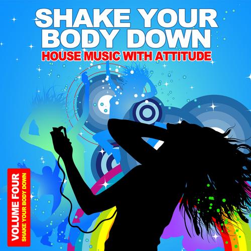 Album Art - Shake Your Body Down Volume 4 - House Music With Attitude