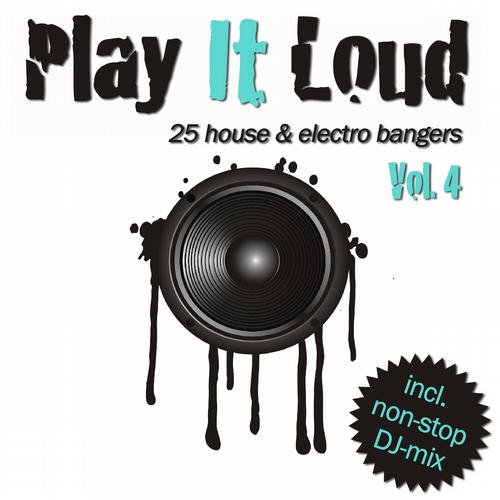 Album Art - Play It Loud Vol. 4: 25 House & Electro Bangers