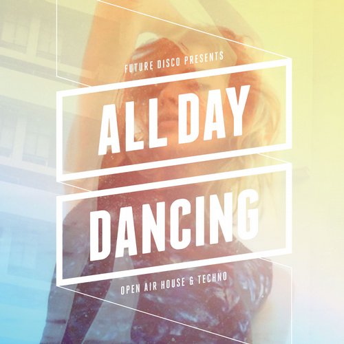 Album Art - Future Disco Presents: All Day Dancing - Unmixed DJ Version