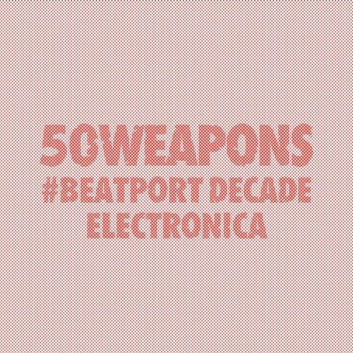 Album Art - 50 Weapons #BeatportDecade Electronica