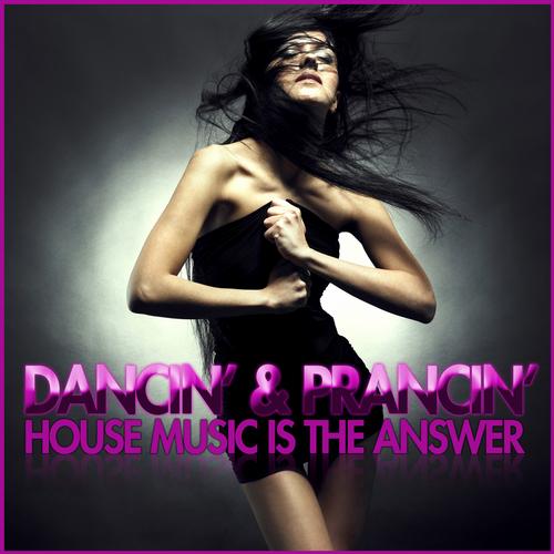 Album Art - Dancin' & Prancin' - House Music Is The Answer