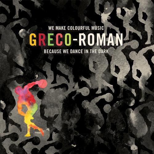 Album Art - Greco-Roman - We Make Colourful Music Because We Dance In The Dark