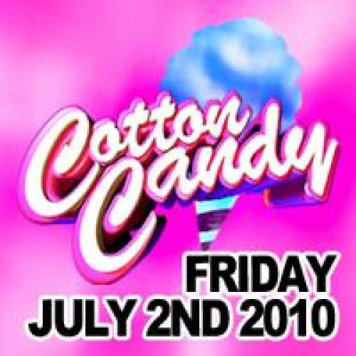 COTTON CANDY! Fri. July 2nd, 2010!