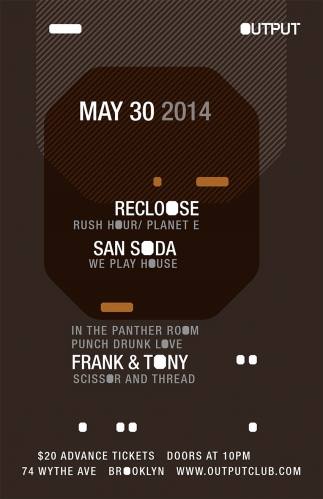 Output presents Recloose/ San Soda with Frank & Tony's Punch Drunk Love in The Panther Room