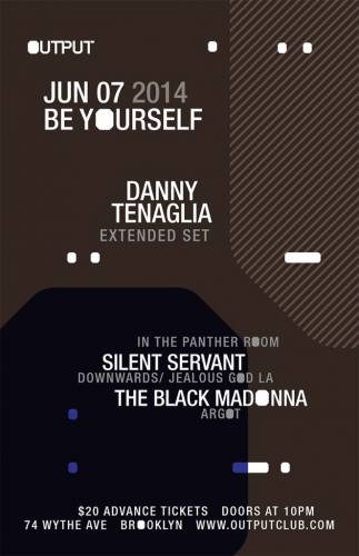 Be Yourself with Danny Tenaglia/ Silent Servant/ The Black Madonna