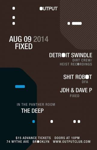 FIXED Presents Detroit Swindle/ Shit Robot/ JDH & Dave P at Output with The Deep in the Panther Room