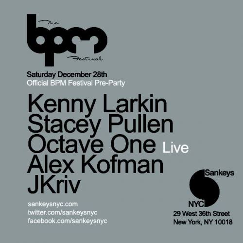 12/28 The BPM Festival Official Pre-Party w/ Kenny Larkin, Stacey Pullen, Octave One LIVE, Alex Kofman @ Sankeys NYC
