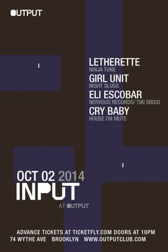 INPUT | Letherette, Girl Unit, Eli Escobar, Cry Baby at Output