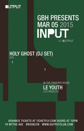 INPUT | Holy Ghost! (DJ Set) at Output and Le Youth in The Panther Room