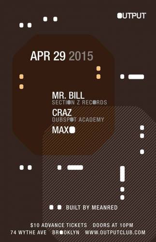Mr. Bill/ Craz/ Maxo at Output