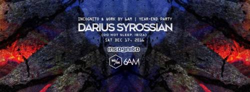 Incognito & Work by 6am Present Darius Syrossian