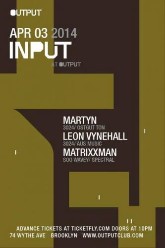 INPUT | Martyn, Leon Vynehall, Matrixxman