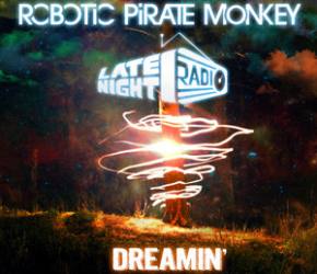 Robotic Pirate Monkey x Late Night Radio: Dreamin'