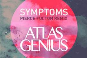 Atlas Genius: Symptoms (Pierce Fulton Remix)