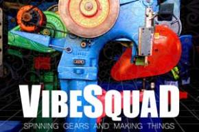 VibeSquaD - Spinning Gears and Making Things