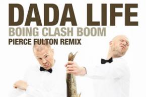 Dada Life - Boing Clash Boom (Pierce Fulton Remix)