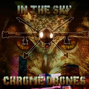 Chrome Drones - In The Sky [EXCLUSIVE PREMIERE]