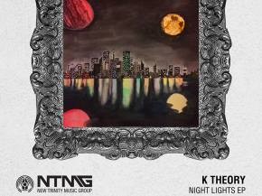 [PREMIERE] K Theory - Night Lights EP [New Trinity Music Group]